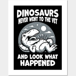 Dinosaurs never went to the Vet, and what happened Posters and Art